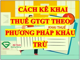 Kê khai thuế GTGT theo phương pháp khấu trừ