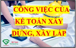 Công việc của kế toán xây dựng, xây lắp