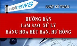 Cách xử lý hàng hóa hết hạn sử dụng, hư hỏng
