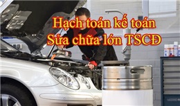 Cách hạch toán chi phí sửa chữa nâng cấp tài sản cố định