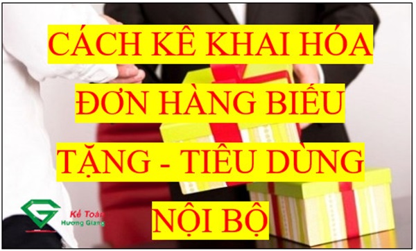 Kê khai hóa đơn hàng biếu tặng- Tiêu dùng nội bộ