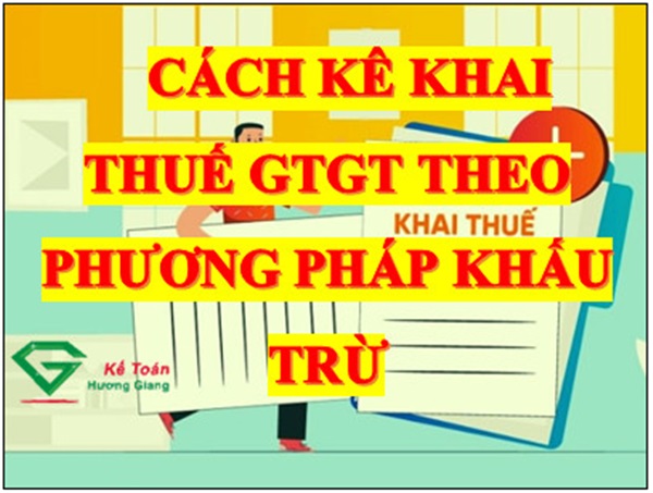 Kê khai thuế GTGT theo phương pháp khấu trừ