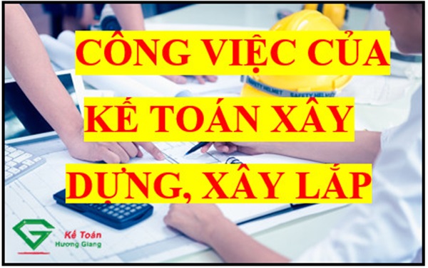 Công việc của kế toán xây dựng, xây lắp