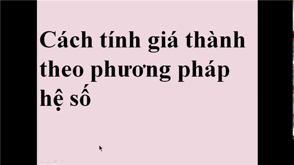 Cách tính giá thành sản xuất theo phương pháp hệ số