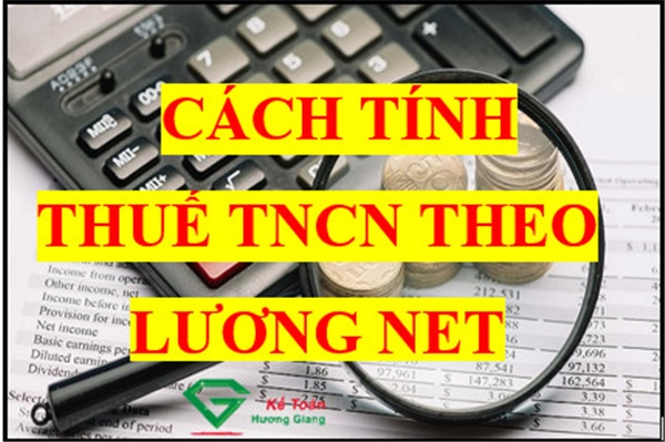 Hướng dẫn cách tính thuế TNCN theo lương Net - Quyết toán