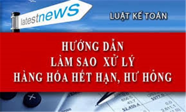 Cách xử lý hàng hóa hết hạn sử dụng, hư hỏng