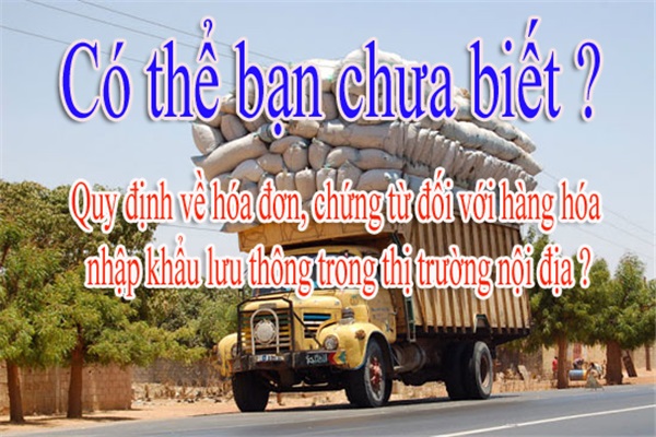 Quy định về hóa đơn của hàng hóa nhập khẩu lưu thông trên thị trường